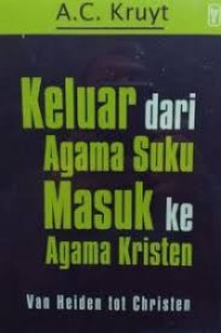 Image of Keluar dari Agama Suku Masuk ke Agama Kristen: Van Heiden tot Christen