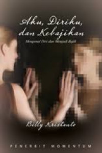 Image of Aku, Diriku, dan Kebajikan : Mengenal diri dan menjadi bajik