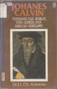 Image of Johanes Calvin: Pembangunan jemaat, tata gereja dan jabatan gerejawi