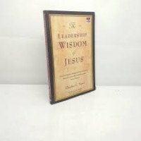Image of Leadership wisdom of Jesus: Panduan praktis mengenai kepemimpinan masa kini yang berlandaskan pada ajaran Kristus
