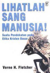 Image of Lihatlah Sang Manusia: Suatu Pendekatan pada Etika Kristen Dasar