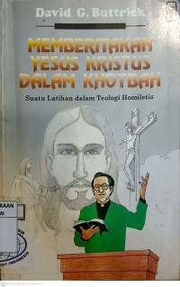 Image of Memberitakan Yesus Kristus dalam Khotbah : suatu latihan dalam teologi homiletis