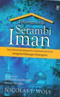 Image of Perjumpaan di serambi iman: suatu studi tentang pandangan para teolog Muslim dan Kristen mengenai hubungan antara agama