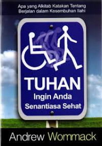 Image of Tuhan Ingin Anda Sehat : Apa yang Alkitab katakan tentang berjalan dalam kesembuhan