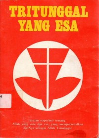 Image of Tritunggal yang Esa: Uraian terpirinci tentang Allah yang satu dan esa, yang memperkenalkan diriNya sebagai Allah Tritunggal