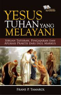 Image of Yesus Tuhan yang melayani: Sebuah tafsiran, pengajaran dan aplikasi praktis dari injil Markus