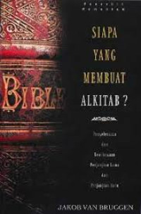 Image of Siapa yang membuat Alkitab : Penyelesaian dan kewibawaan Perjanjian Lama dan Perjanjian Baru