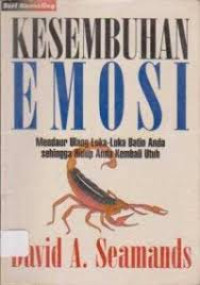 Image of Kesembuhan emosi: mendaur ulang luka-luka batin anda sehingga hidup anda kembali utuh