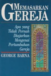 Image of Memasarkan gereja:apa yang tidak pernah diajarkan mengenai pertumbuhan gereja