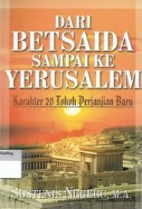 Image of Dari Betsaida Sampai Ke Yerusalem: Karakter 20 Tokoh Perjanjian Baru