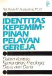 Image of Identitas Kepemimpinan pelayan gereja: Dalam Konteks Kemandirian theolgia, daya dan dana