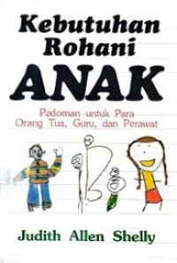 Image of Kebutuhan Rohani Anak : Pedoman untuk para orang tua, guru, dan perawat