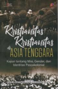 Image of Kristianitas-Kristianitas di Asia Tenggara : Kajian tentang Misi, Gender, dan Identitas Pascakolonial