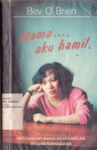 Image of Mama...,aku hamil: menghadapi masalah kehamilan di luar pernikahan