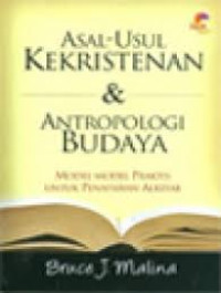 Image of Asal-usul Kekristenan & Antropologi Budaya: Model-model praktis untuk penafsiran Alkitab