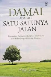 Image of Damai adalah satu-satunya jalan : Kumpulan tulisan tentang Nir-kekerasan dari felowship of reconciliation