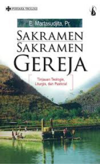 Image of Sakramen - Sakramen Gereja : Tinjauan teologis, liturgis dan pastoral