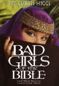 Image of Bad Girls of the Bible : wanita-wanita tidak bermoral dalam Alkitab